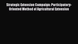 Strategic Extension Campaign: Participatory-Oriented Method of Agricultural Extension  PDF