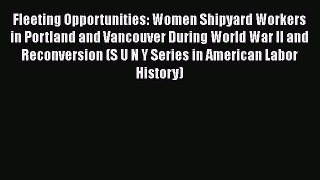 Fleeting Opportunities: Women Shipyard Workers in Portland and Vancouver During World War II