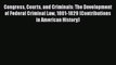 Congress Courts and Criminals: The Development of Federal Criminal Law 1801-1829 (Contributions