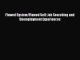Flawed System/Flawed Self: Job Searching and Unemployment Experiences  Free Books