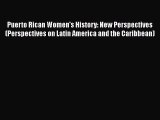 Puerto Rican Women's History: New Perspectives (Perspectives on Latin America and the Caribbean)