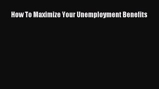 How To Maximize Your Unemployment Benefits  Free Books