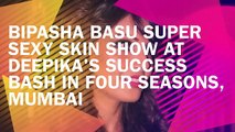 Bipasha Basu Super Sexy Skin Show At Deepika's Success Bash In Four Seasons, Mumbai