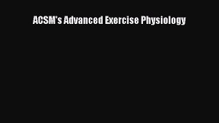 [PDF Download] ACSM's Advanced Exercise Physiology [PDF] Online