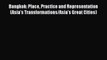 Bangkok: Place Practice and Representation (Asia's Transformations/Asia's Great Cities) Free