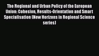 The Regional and Urban Policy of the European Union: Cohesion Results-Orientation and Smart