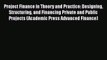 Project Finance in Theory and Practice: Designing Structuring and Financing Private and Public