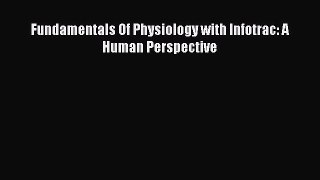 [PDF Download] Fundamentals Of Physiology with Infotrac: A Human Perspective [Download] Online