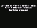 Cooperation and Competition in a Common Market: Studies on the Formation of MERCOSUR (Contributions