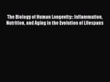 [PDF Download] The Biology of Human Longevity:: Inflammation Nutrition and Aging in the Evolution