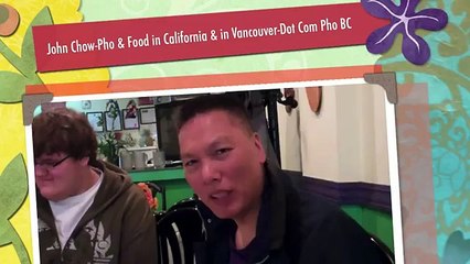 John Chow-Pho & Food in California & in Vancouver-Dot Com Pho BC