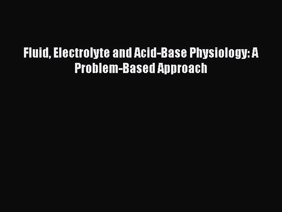 [PDF Download] Fluid Electrolyte and Acid-Base Physiology: A Problem-Based Approach [PDF] Online