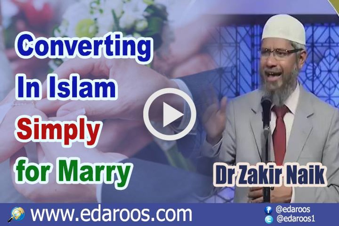 Converting In Islam Simply for Marry - Dr Zakir Naik