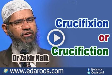 Crucifixion or Crucifiction - Dr Zakir Naik