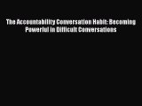 [PDF Download] The Accountability Conversation Habit: Becoming Powerful in Difficult Conversations