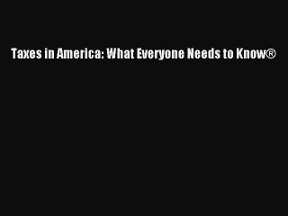 [PDF Download] Taxes in America: What Everyone Needs to Know® [Download] Full Ebook