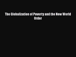 [PDF Download] The Globalization of Poverty and the New World Order [PDF] Full Ebook