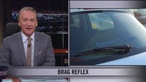 Real Time With Bill Maher- Web Exclusive New Rule – Brag Reflex (HBO)