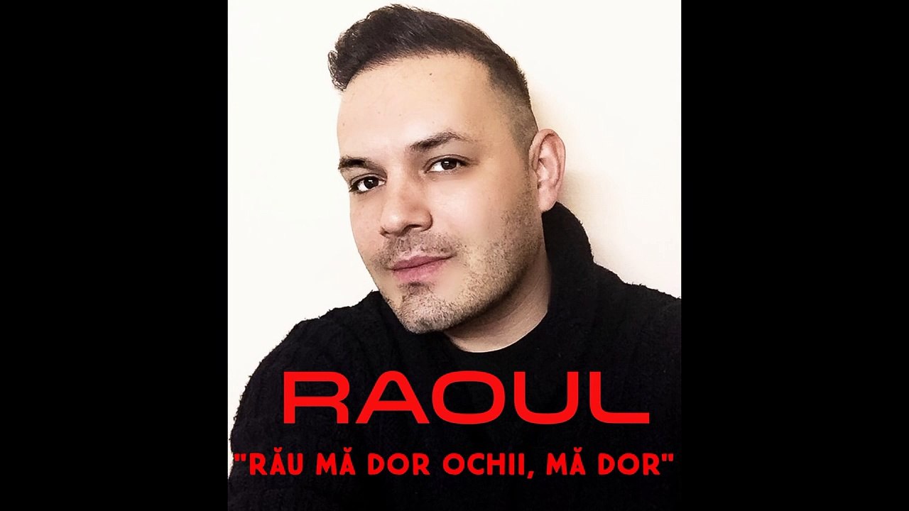 RAOUL - RAU MA DOR OCHII MA DOR 2016