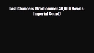 [PDF Download] Last Chancers (Warhammer 40000 Novels: Imperial Guard) [Read] Online