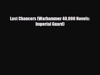 [PDF Download] Last Chancers (Warhammer 40000 Novels: Imperial Guard) [PDF] Full Ebook