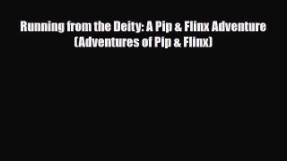 [PDF Download] Running from the Deity: A Pip & Flinx Adventure (Adventures of Pip & Flinx)