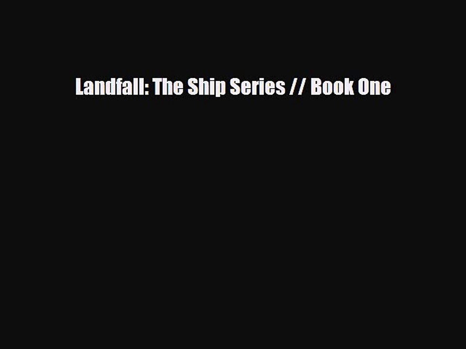 [PDF Download] Landfall: The Ship Series // Book One [PDF] Online