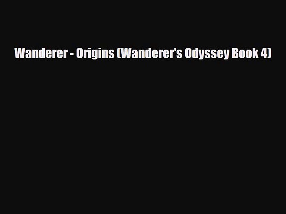 [PDF Download] Wanderer - Origins (Wanderer's Odyssey Book 4) [PDF] Online