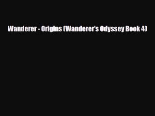 [PDF Download] Wanderer - Origins (Wanderer's Odyssey Book 4) [PDF] Online