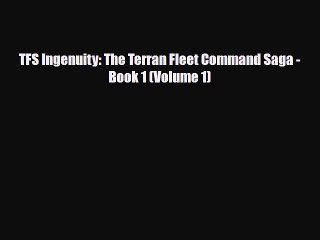 [PDF Download] TFS Ingenuity: The Terran Fleet Command Saga - Book 1 (Volume 1) [PDF] Online
