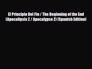 [PDF Download] El Principio Del Fin / The Beginning of the End (Apocalipsis Z / Apocalypse