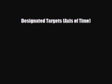 [PDF Download] Designated Targets (Axis of Time) [PDF] Online