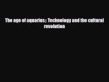 [PDF Download] The age of aquarius: Technology and the cultural revolution [Download] Full