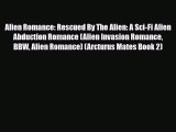 [PDF Download] Alien Romance: Rescued By The Alien: A Sci-Fi Alien Abduction Romance (Alien
