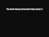 [PDF Download] The Dark Colony (Asteroid Police Book 1) [Read] Online