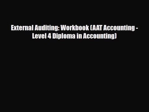[PDF Download] External Auditing: Workbook (AAT Accounting - Level 4 Diploma in Accounting)