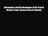 [PDF Download] Advantages and Disadvantages of the French Nuclear Power System (Classic Reprint)