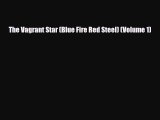 [PDF Download] The Vagrant Star (Blue Fire Red Steel) (Volume 1) [Read] Online