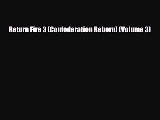 [PDF Download] Return Fire 3 (Confederation Reborn) (Volume 3) [Download] Full Ebook