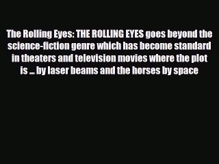 [PDF Download] The Rolling Eyes: THE ROLLING EYES goes beyond the science-fiction genre which