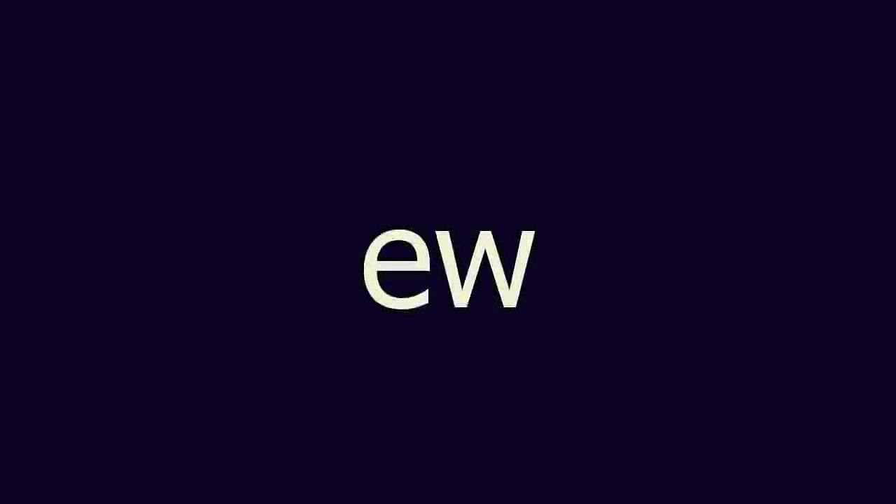 ew meaning and pronunciation