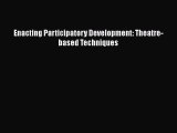 [PDF Download] Enacting Participatory Development: Theatre-based Techniques [Download] Online