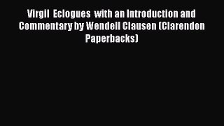 [PDF Download] Virgil  Eclogues  with an Introduction and Commentary by Wendell Clausen (Clarendon