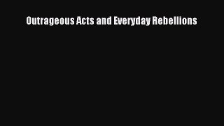 [PDF Download] Outrageous Acts and Everyday Rebellions [Download] Full Ebook