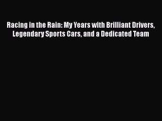 [PDF Download] Racing in the Rain: My Years with Brilliant Drivers Legendary Sports Cars and