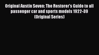 [PDF Download] Original Austin Seven: The Restorer's Guide to all passenger car and sports