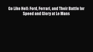 [PDF Download] Go Like Hell: Ford Ferrari and Their Battle for Speed and Glory at Le Mans [PDF]