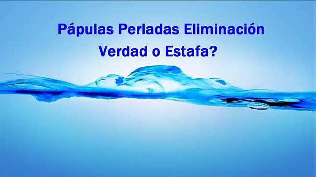 Papulas Perladas Eliminacion estafa o verdad