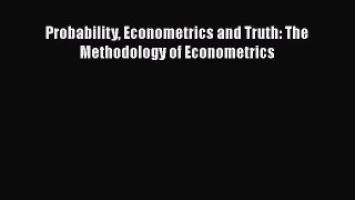 PDF Download Probability Econometrics and Truth: The Methodology of Econometrics Download Full