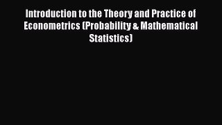 PDF Download Introduction to the Theory and Practice of Econometrics (Probability & Mathematical